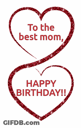 Two Red Hearts With The Words " To The Best Mom Happy Birthday " GIF