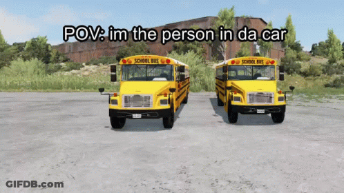 Two School Buses Are Parked Next To Each Other With The Caption " Pov Im The Person In Da Car " Above Them GIF