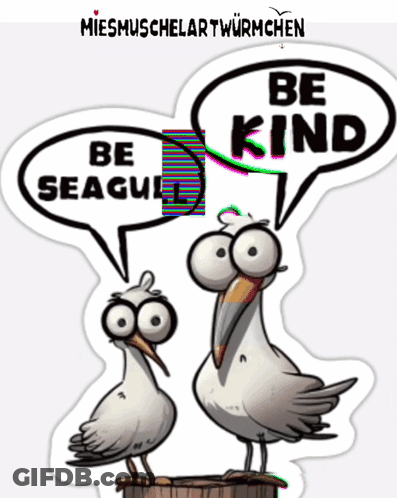 Two Seagulls Are Standing Next To Each Other With Speech Bubbles Saying Be Seagull And Be Kind GIF