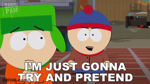 Two South Park Characters Are Standing Next To Each Other And One Of Them Is Saying I 'M Just Gonna Try And Pretend GIF