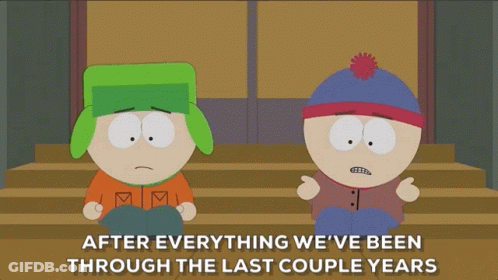 Two South Park Characters Sitting Next To Each Other With The Words " After Everything We 'Ve Been Through The Last Coup GIF