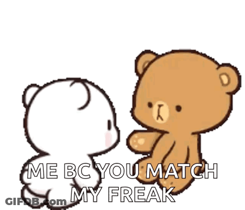 Two Teddy Bears Are Standing Next To Each Other With The Words `` Me Bc You Match My Freak '' Written On The Bottom . GIF