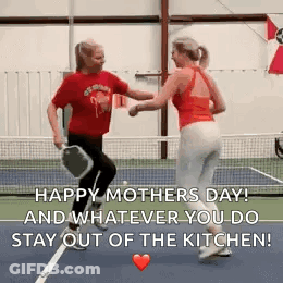 Two Women Are Dancing On A Tennis Court With The Words Happy Mother 'S Day And Whatever You Do Stay Out Of The Kitchen GIF