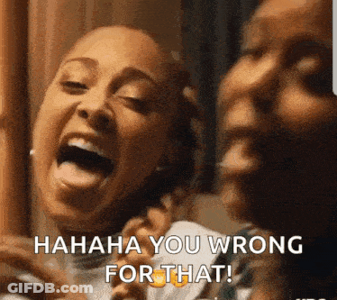 Two Women Are Laughing And One Of Them Says ' Hahaha You Wrong For That ' GIF