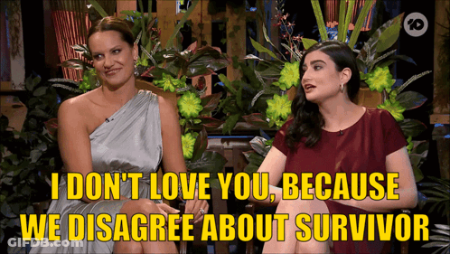 Two Women Are Sitting Next To Each Other With The Words I Don T Love You Because We Disagree About Survivor GIF