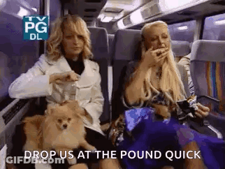 Two Women Are Sitting On A Bus With Their Dogs And The Words `` Drop Us At The Pound Quick '' . GIF