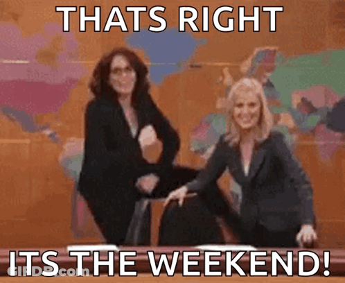 Two Women Shaking Hands With The Caption That Says That 'S Right Its The Weekend GIF