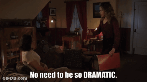 Two Women Sitting On A Couch With The Words " No Need To Be So Dramatic " GIF