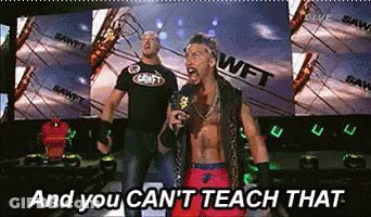Two Wrestlers On A Stage With The Words " And You Can 'T Teach That " Below Them GIF