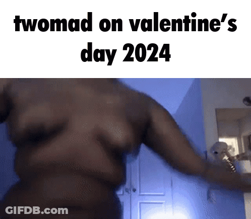 Twomad On Valentine 'S Day 2024 Is Written On A Picture Of A Woman 'S Torso GIF