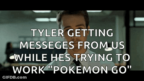 Tyler Getting Messages From Us While Hes Trying To Work " Pokemon Go " GIF