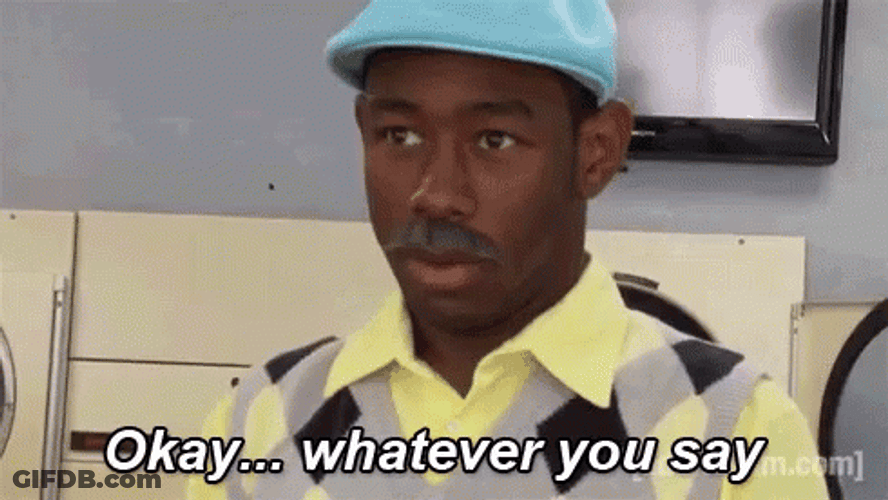 Tyler The Creator Okay Whatever You Say GIF