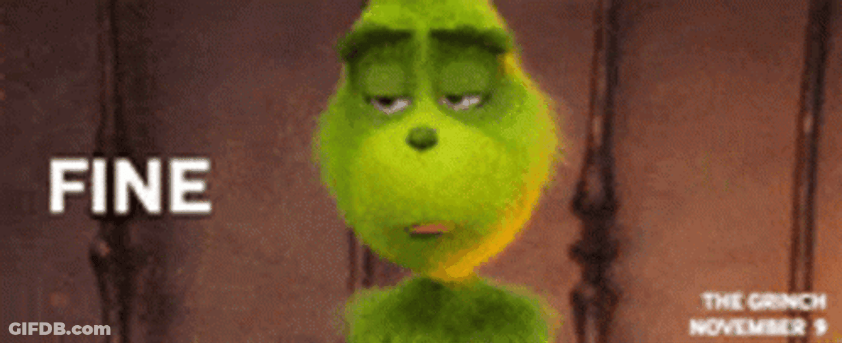 Ugh Fine Grumpy The Grinch GIF