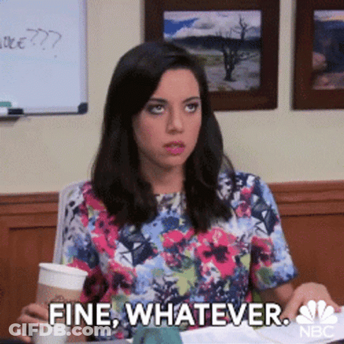 Ugh Fine Whatever Aubrey Plaza GIF
