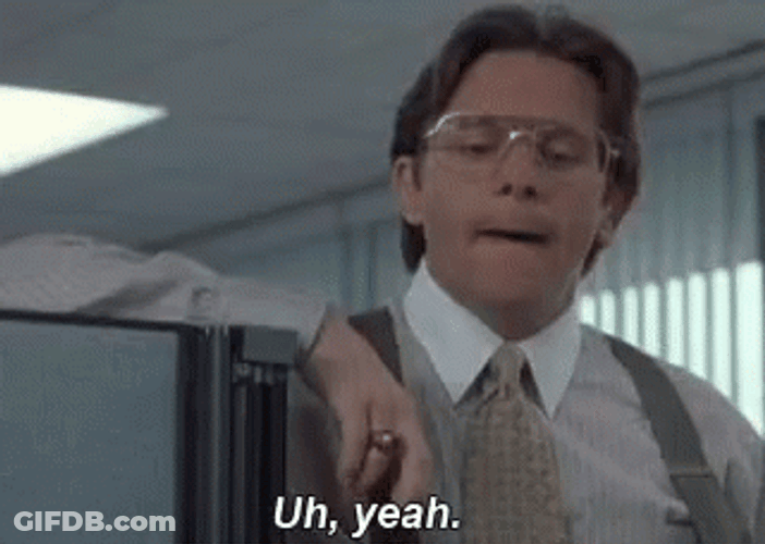 Uh Yeah Bill Lumbergh GIF