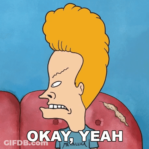 Uh Yeah By Beavis GIF
