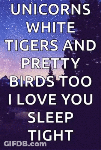 Unicorns White Tigers And Pretty Birds Too I Love You Sleep Tight Poster GIF
