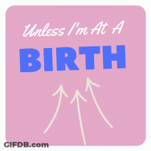 Unless I'm At Birth GIF