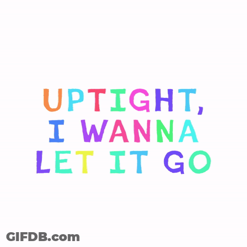 Uptight I Wanna Let It Go GIF