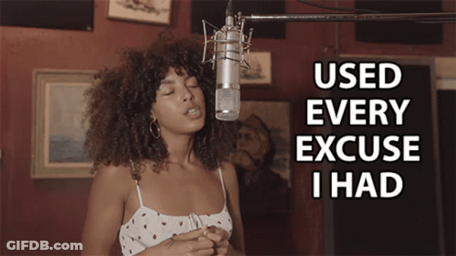 Used Every Excuses I Had GIF