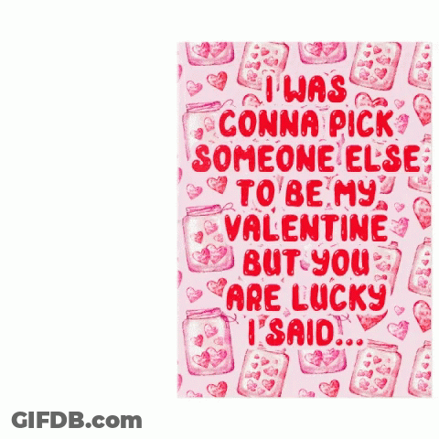 Valentine Card Saying I Was Gonna Pick Someone Else GIF