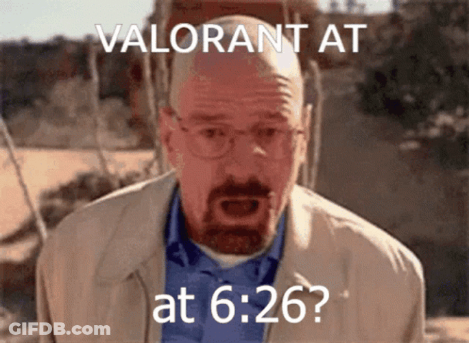 Valorant At 626 Breaking Bad Meme GIF
