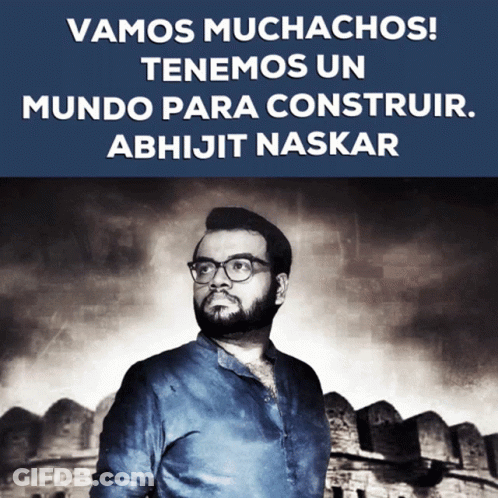 Vamos Muchachos Tenemos Un Mundo Para Construcir Abhijit Naskar GIF