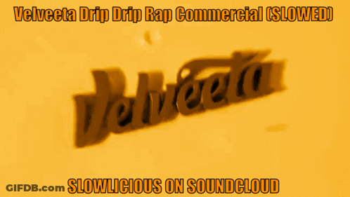 Velveta Drip Drip Rap Commercial Is Slowed And Slowlicious On Soundcloud GIF