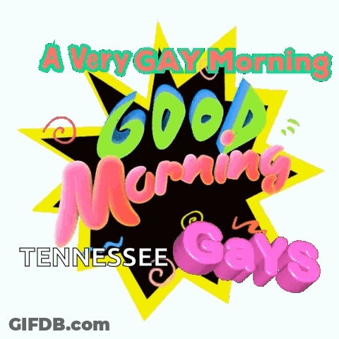 Very Gay Morning From Tennessee Says Gays GIF