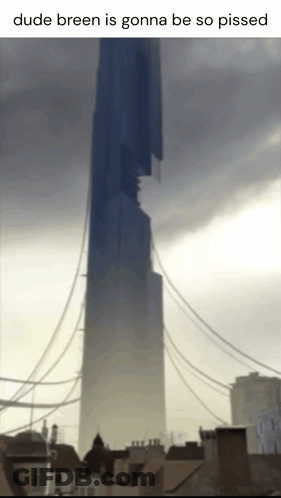 Very Tall Building With Caption Dude Breen Is Gonna Be So Pissed GIF