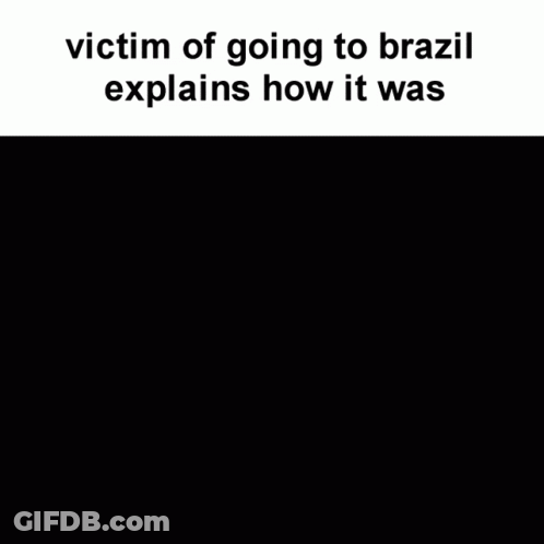Victim Of Going To Brazil Explains How It Was GIF