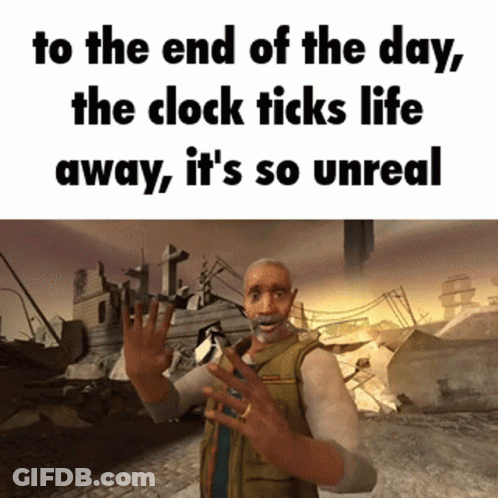 Video Game Character Says To The End Of The Day The Clock Ticks Life Away It's So Unreal GIF