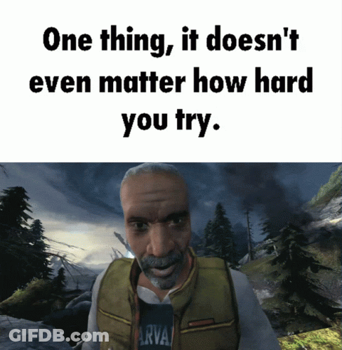 Video Game Man One Thing It Doesn't Even Matter How Hard You Try GIF
