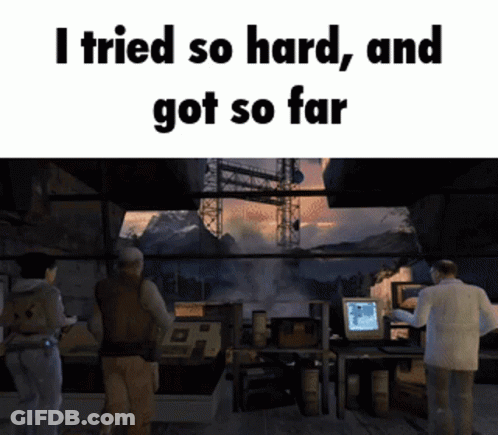 Video Game Scene I Tried So Hard And Got So Far GIF