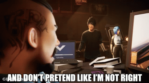 Video Game Scene Saying And Don't Pretend Like I'm Not Right GIF