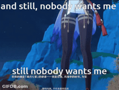 Video Game Screenshot Says And Still Nobody Wants Me GIF