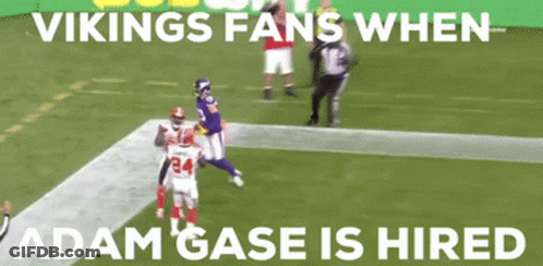 Vikings Fans When Adam Gase Is Hired Is Written On A Football Field GIF