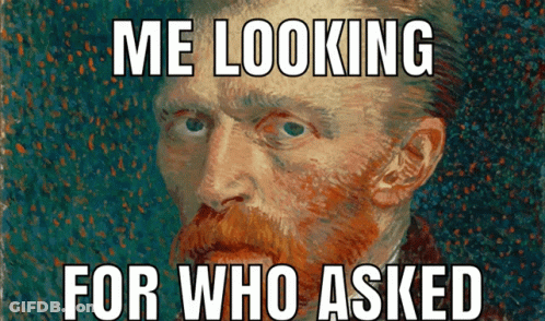 Vincent Van Gogh Me Looking For Who Asked GIF