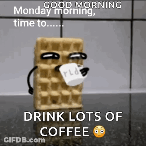 Waffle Holding Paper Saying Good Morning Monday Time To Drink Lots Of Coffee GIF