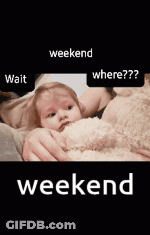 Wait Weekend Where Baby GIF