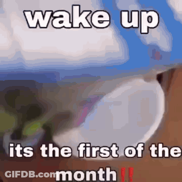 Wake Up First Of The Month Meme GIF
