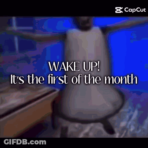 Wake Up It 'S The First Of The Month With A Person Sitting In A Chair GIF