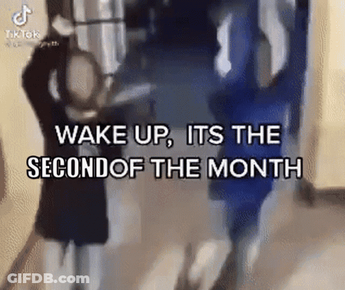 Wake Up Its The Second Of The Month GIF
