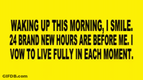 Waking Up This Morning I Smile 24 Brand New Hours Are Before Me I Vow To Live Fully In Each Moment .. GIF