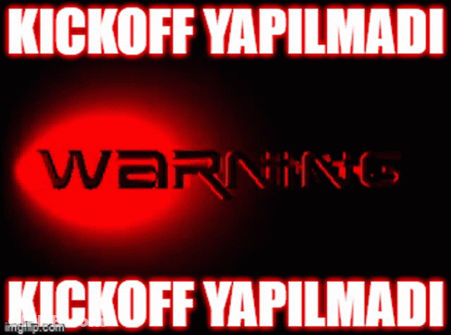 Warning Sign Saying Kickoff Yapilmadi GIF