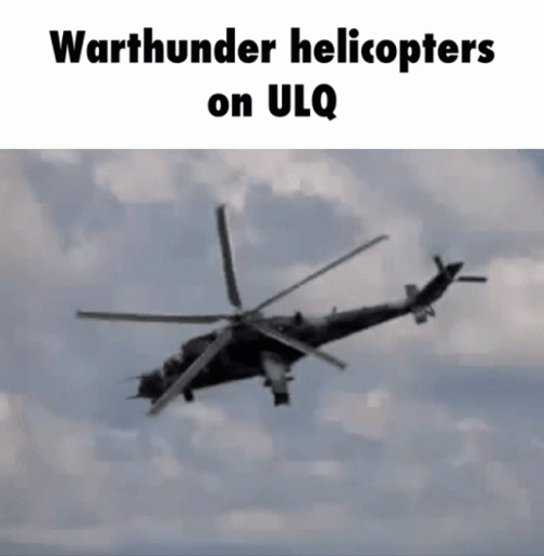 Warthunder Helicopter On ULQ Meme GIF