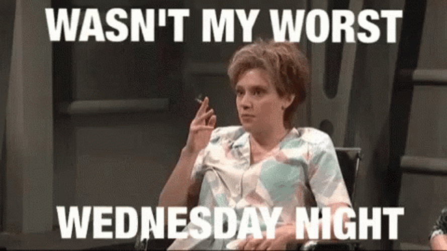 Wasn't My Worst Wednesday Night GIF