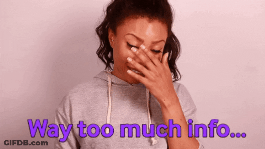 Way Too Much Info Make It Stop GIF