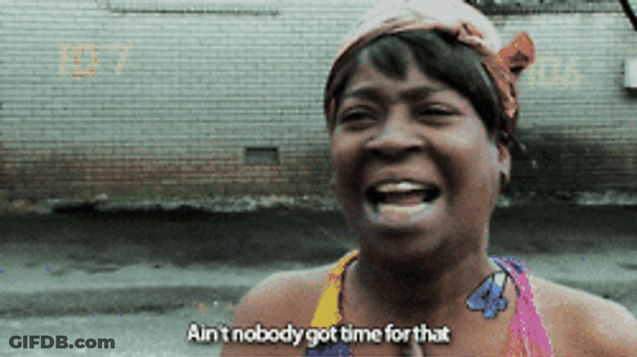 We Aint Found Nobody Got Time Woman GIF