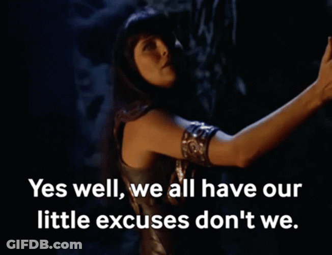 We All Have Our Excuses GIF